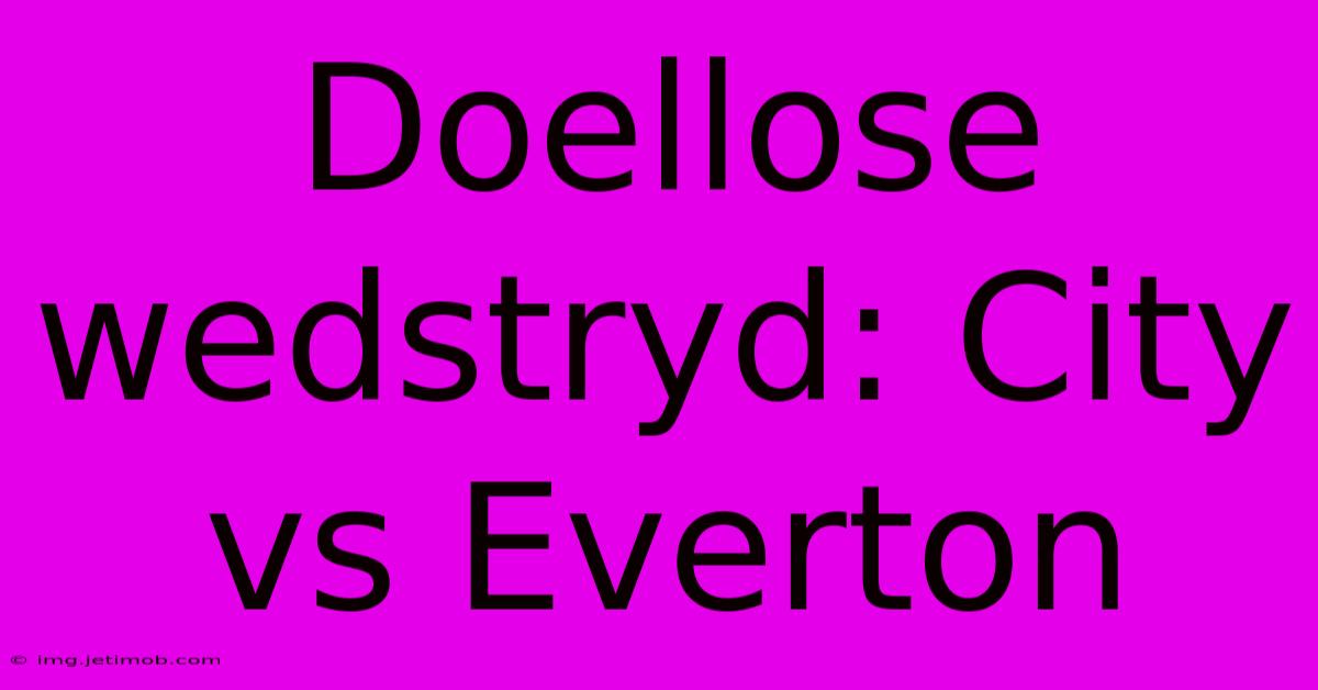 Doellose Wedstryd: City Vs Everton