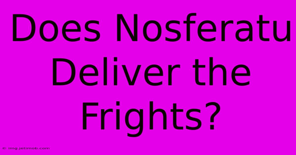 Does Nosferatu Deliver The Frights?