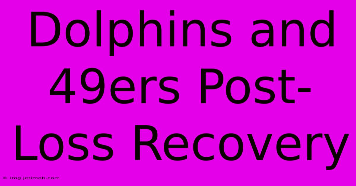 Dolphins And 49ers Post-Loss Recovery