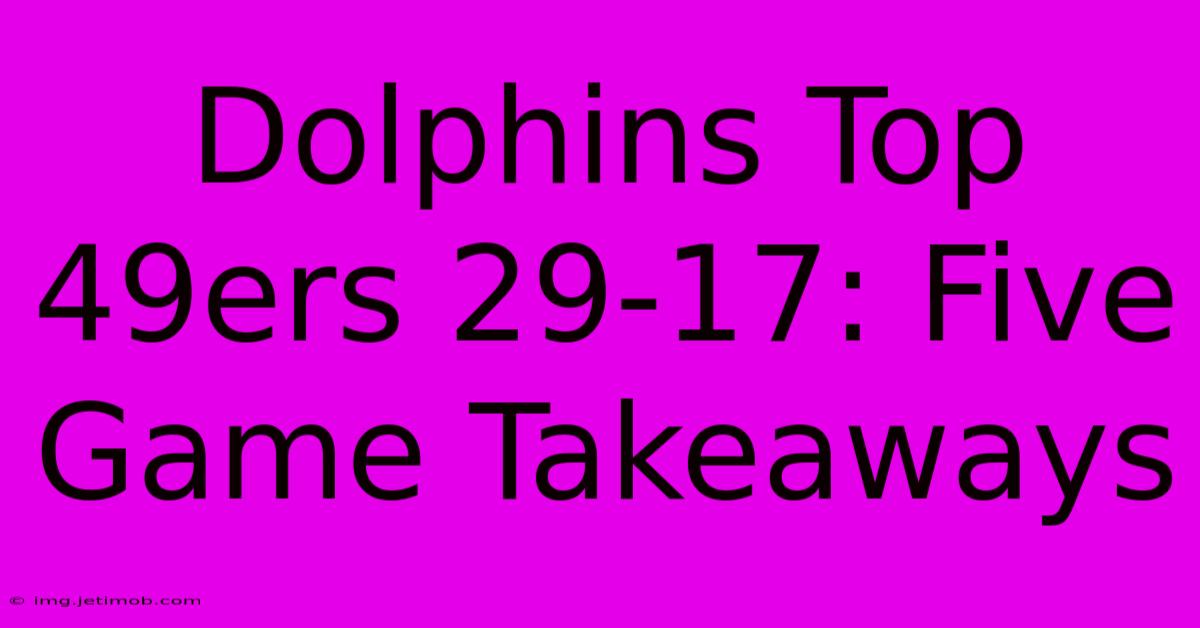 Dolphins Top 49ers 29-17: Five Game Takeaways