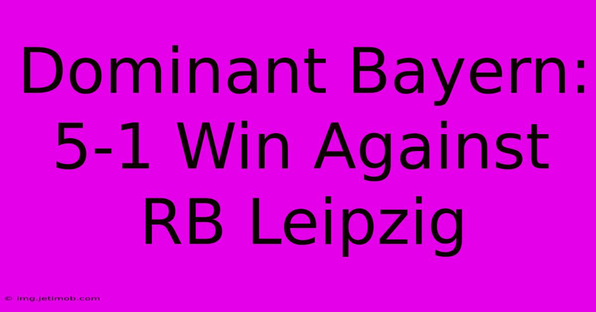 Dominant Bayern: 5-1 Win Against RB Leipzig