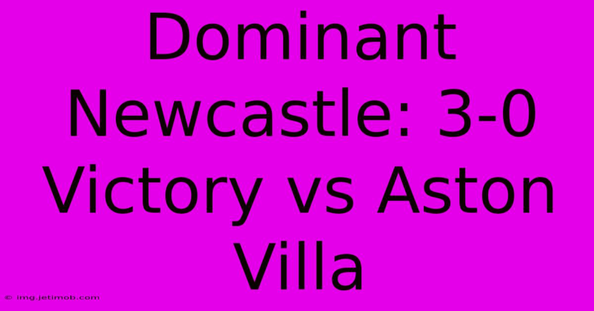 Dominant Newcastle: 3-0 Victory Vs Aston Villa