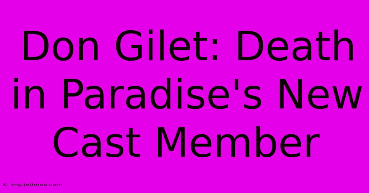 Don Gilet: Death In Paradise's New Cast Member