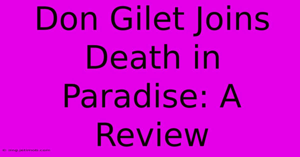 Don Gilet Joins Death In Paradise: A Review