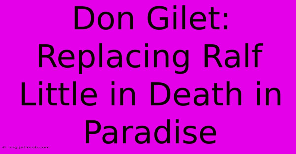 Don Gilet: Replacing Ralf Little In Death In Paradise