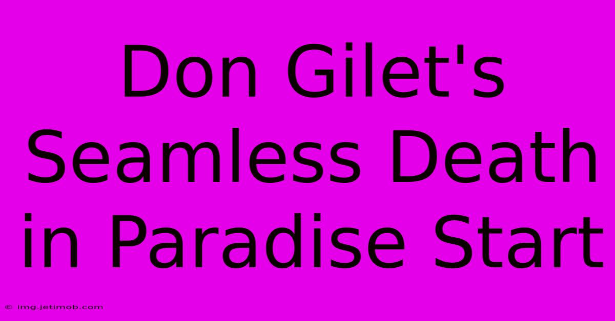 Don Gilet's Seamless Death In Paradise Start