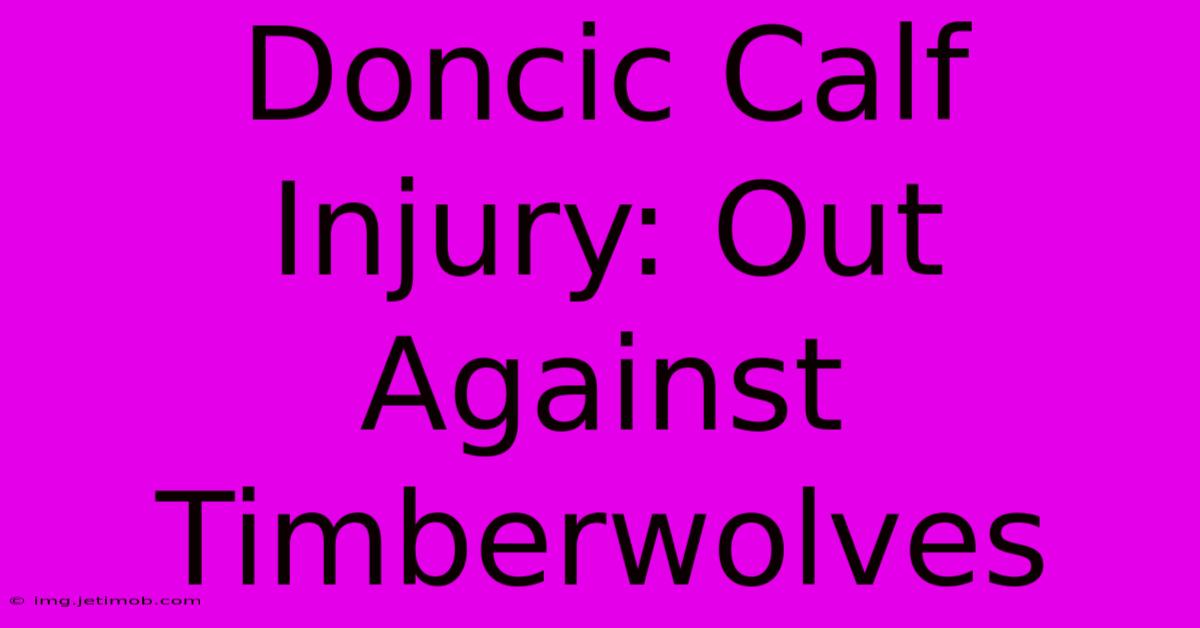 Doncic Calf Injury: Out Against Timberwolves