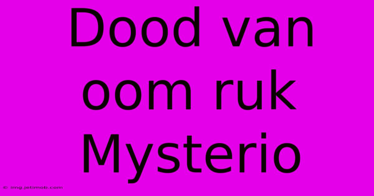 Dood Van Oom Ruk Mysterio