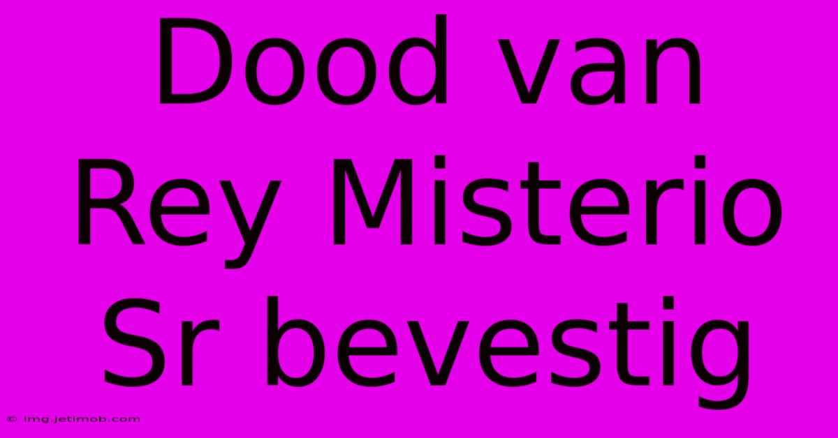 Dood Van Rey Misterio Sr Bevestig