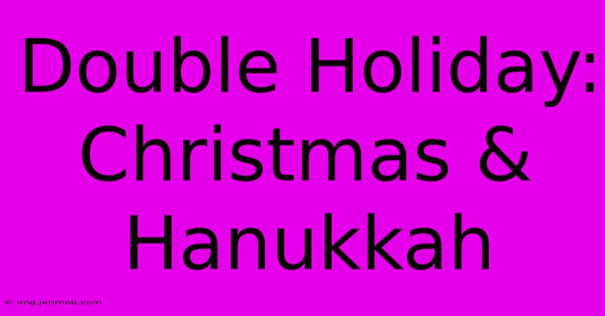 Double Holiday: Christmas & Hanukkah