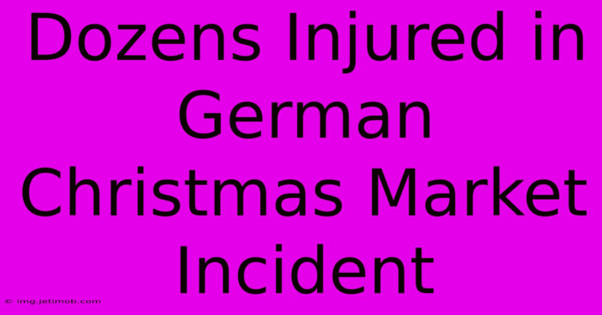 Dozens Injured In German Christmas Market Incident