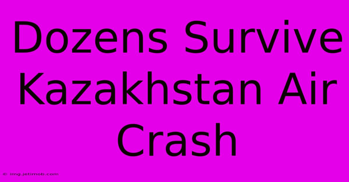 Dozens Survive Kazakhstan Air Crash