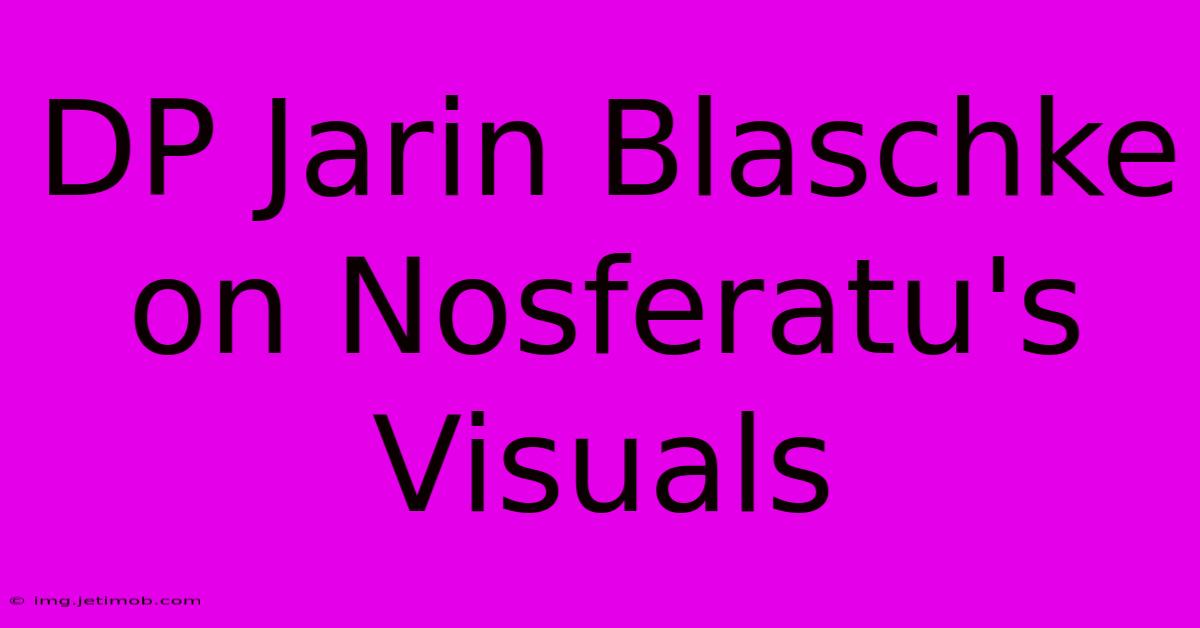 DP Jarin Blaschke On Nosferatu's Visuals