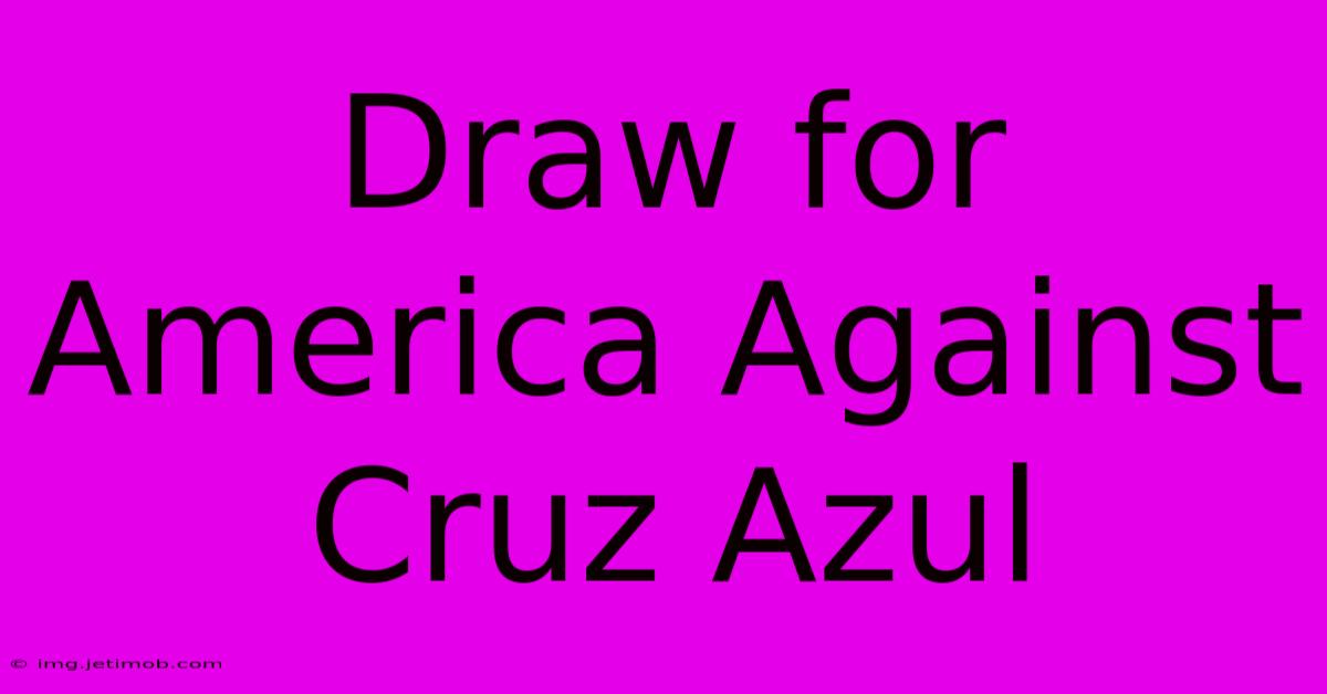 Draw For America Against Cruz Azul