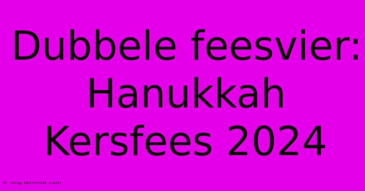 Dubbele Feesvier: Hanukkah Kersfees 2024