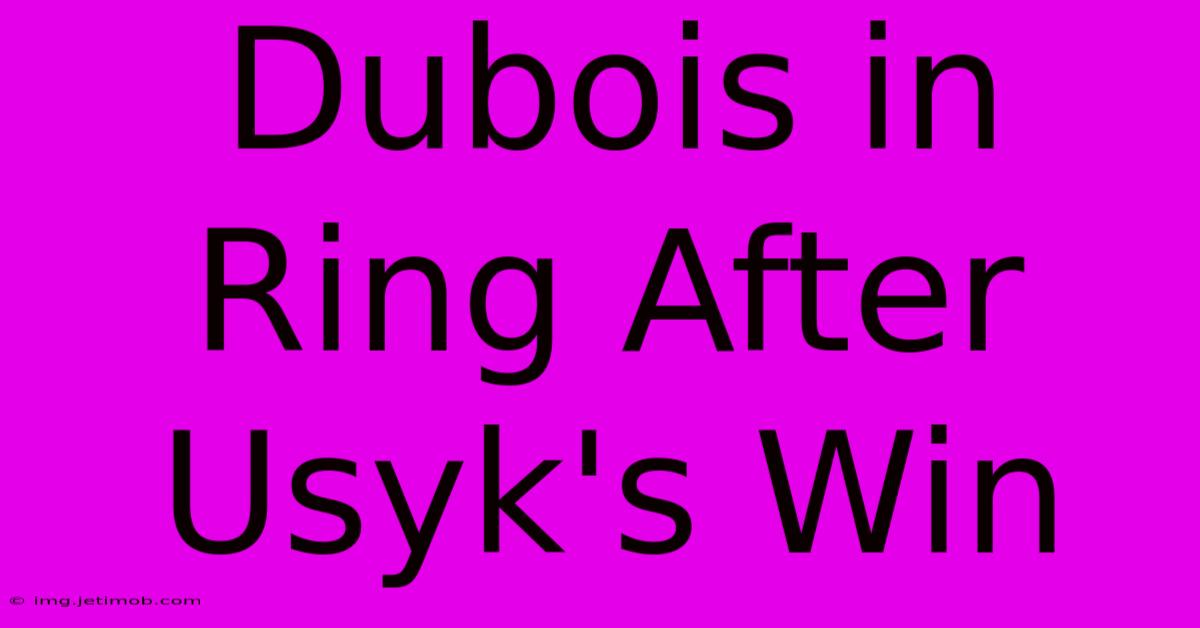 Dubois In Ring After Usyk's Win