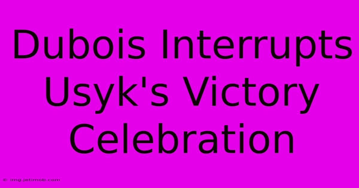 Dubois Interrupts Usyk's Victory Celebration