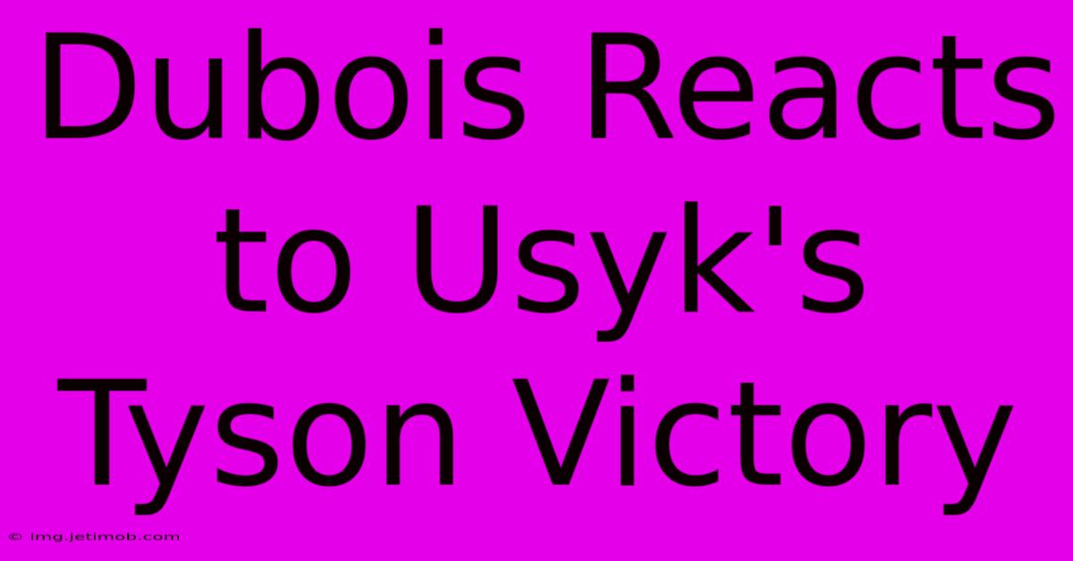 Dubois Reacts To Usyk's Tyson Victory