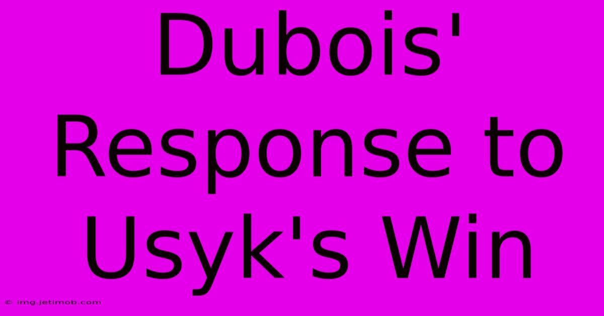 Dubois' Response To Usyk's Win