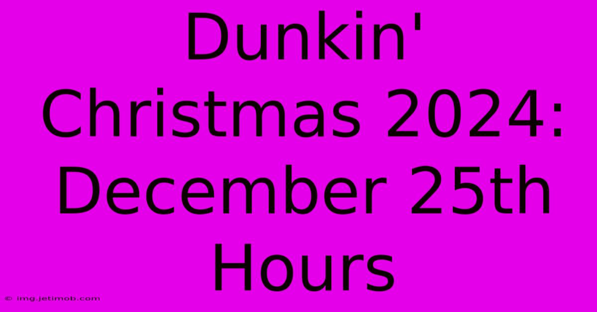 Dunkin' Christmas 2024: December 25th Hours