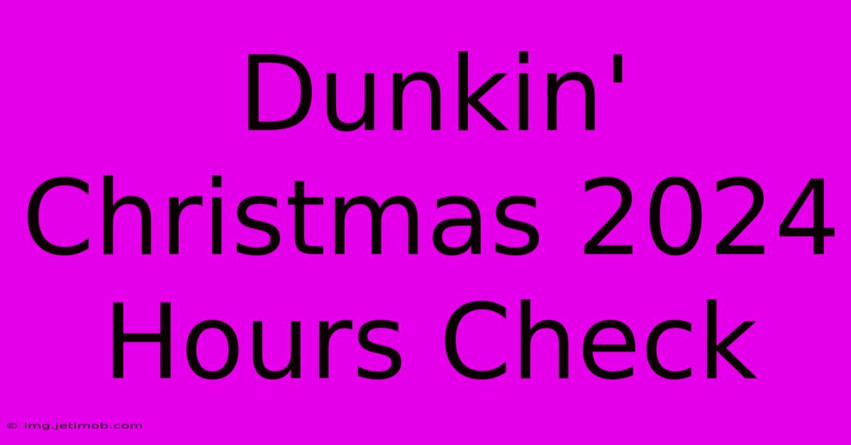 Dunkin' Christmas 2024 Hours Check