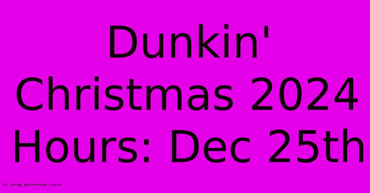 Dunkin' Christmas 2024 Hours: Dec 25th