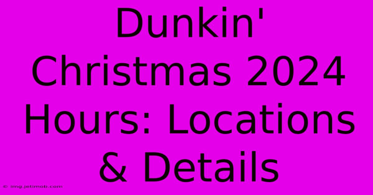 Dunkin' Christmas 2024 Hours: Locations & Details