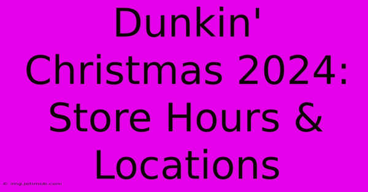 Dunkin' Christmas 2024: Store Hours & Locations