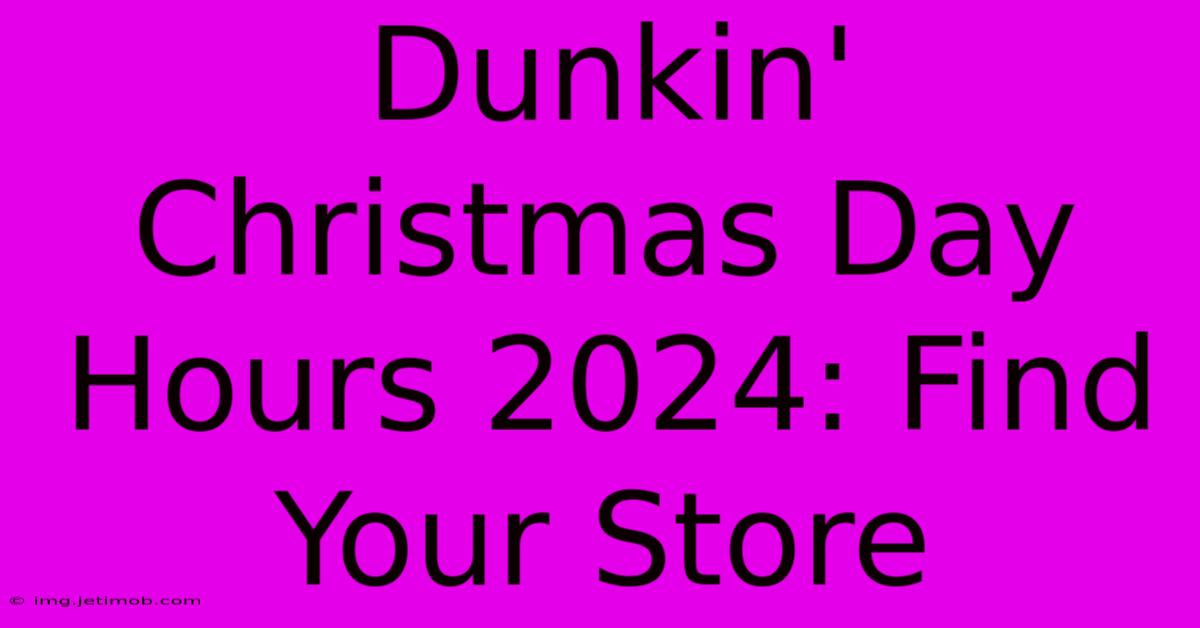 Dunkin' Christmas Day Hours 2024: Find Your Store