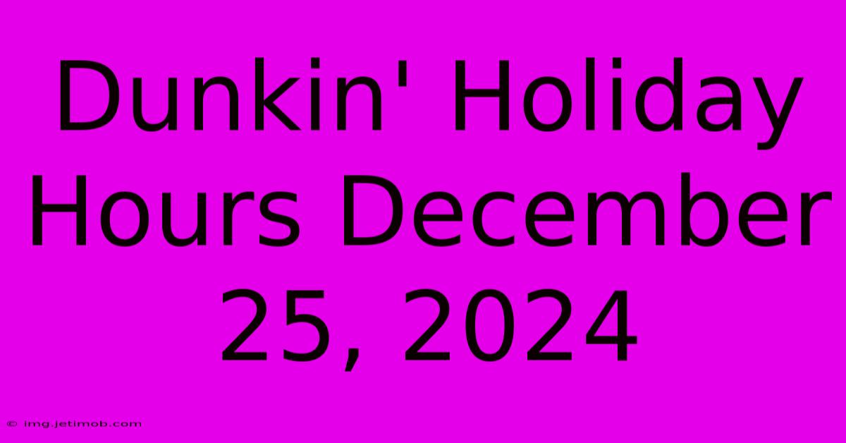 Dunkin' Holiday Hours December 25, 2024