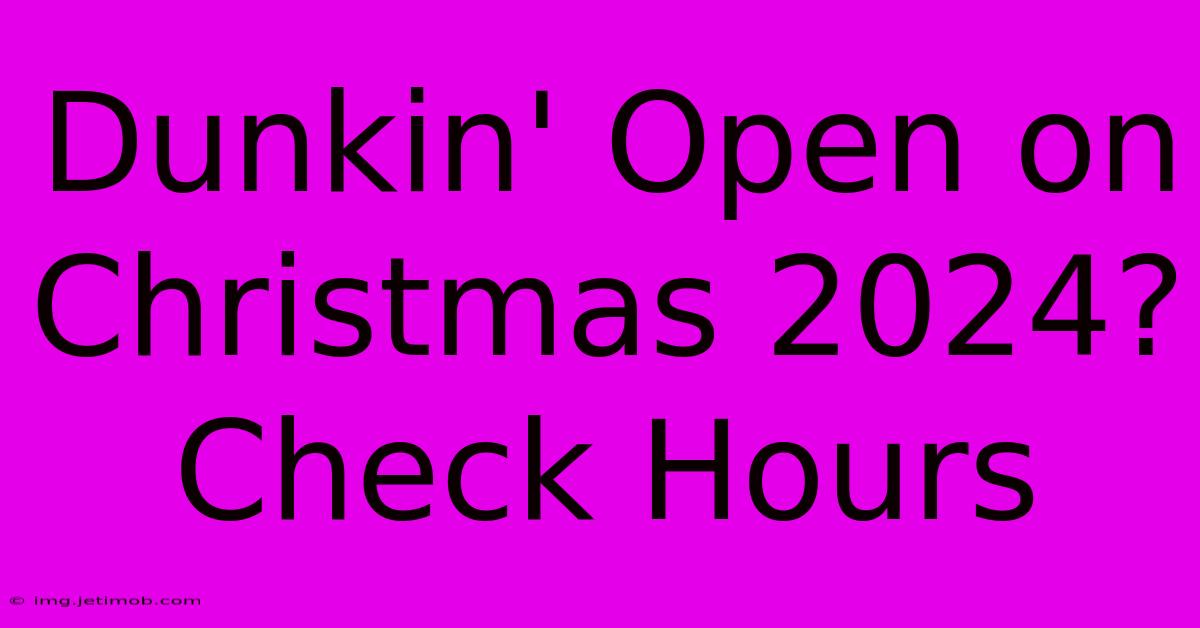 Dunkin' Open On Christmas 2024? Check Hours