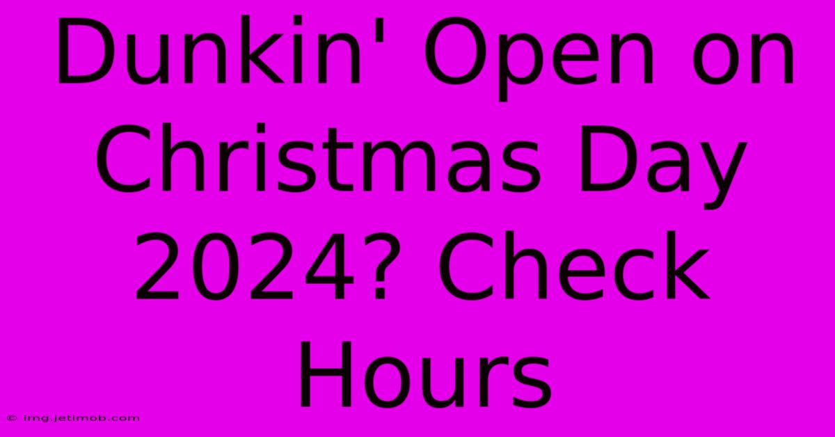 Dunkin' Open On Christmas Day 2024? Check Hours