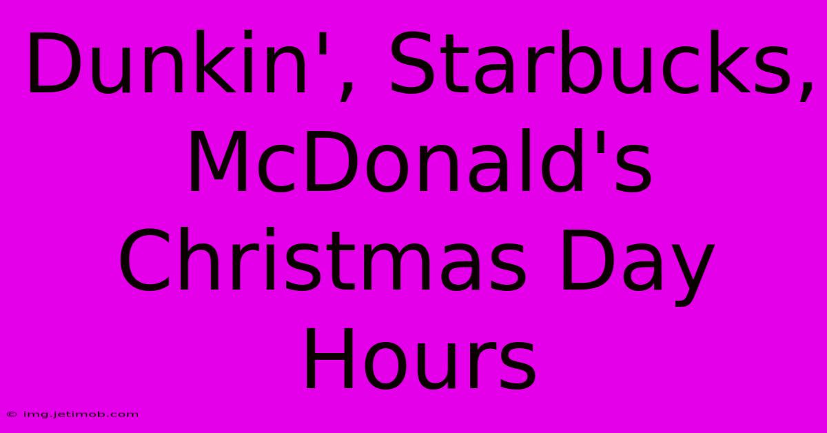 Dunkin', Starbucks, McDonald's Christmas Day Hours