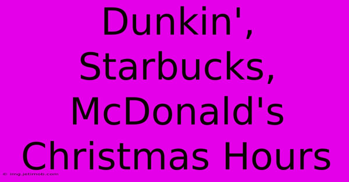 Dunkin', Starbucks, McDonald's Christmas Hours