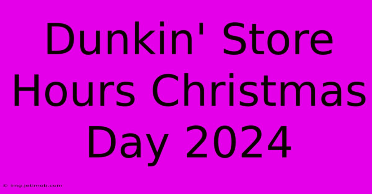 Dunkin' Store Hours Christmas Day 2024