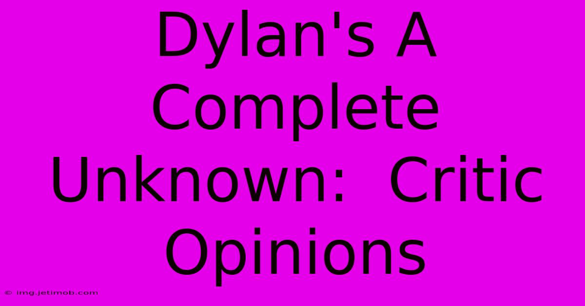 Dylan's A Complete Unknown:  Critic Opinions