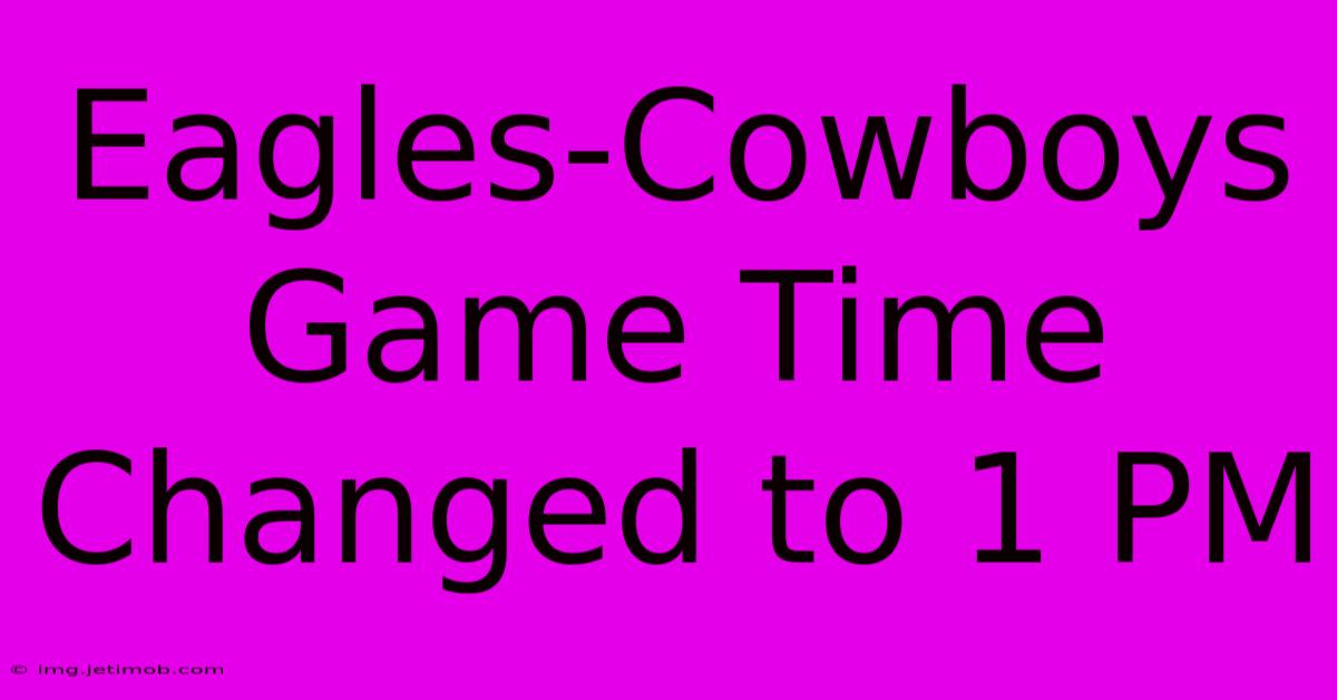 Eagles-Cowboys Game Time Changed To 1 PM