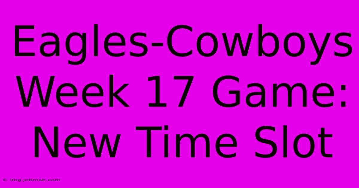 Eagles-Cowboys Week 17 Game: New Time Slot