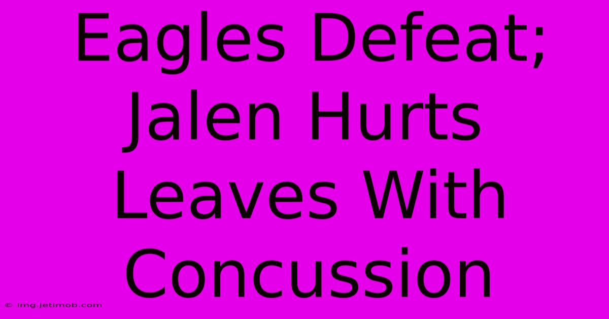 Eagles Defeat; Jalen Hurts Leaves With Concussion