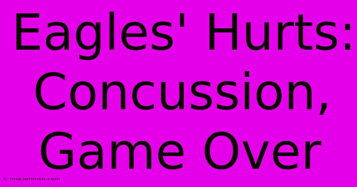 Eagles' Hurts: Concussion, Game Over