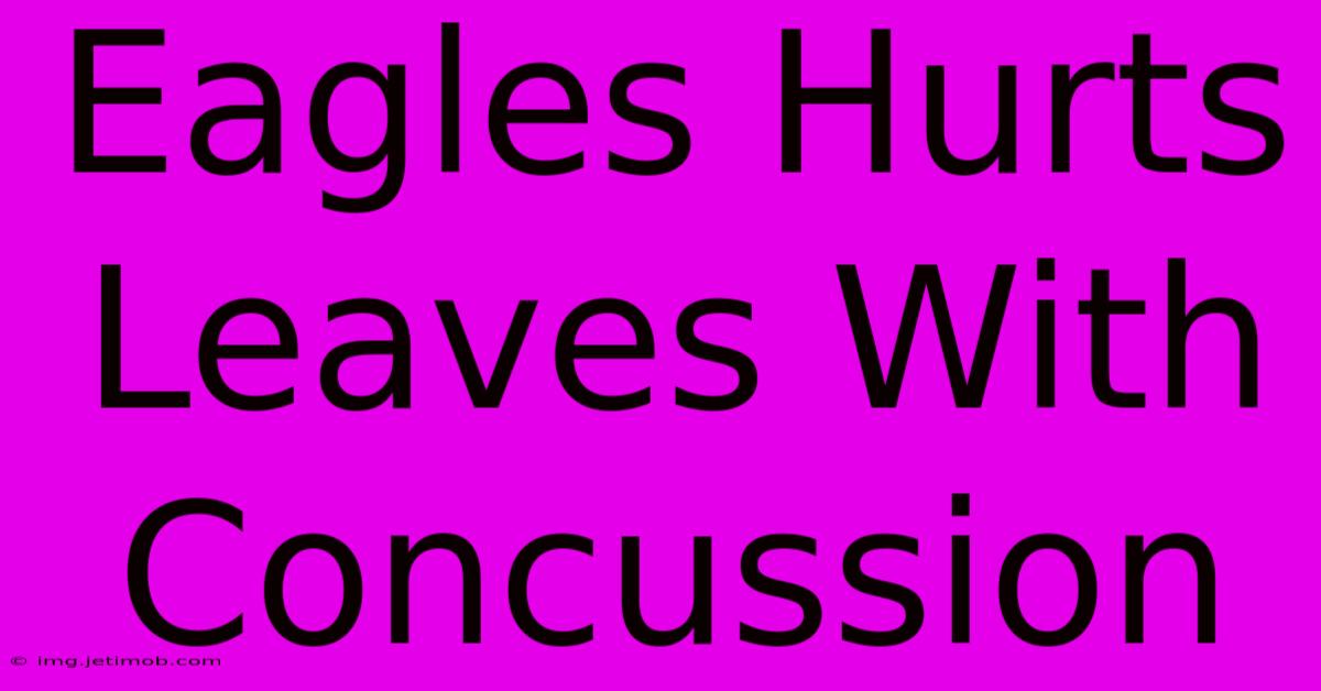 Eagles Hurts Leaves With Concussion