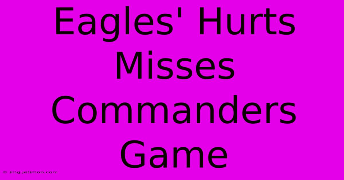 Eagles' Hurts Misses Commanders Game