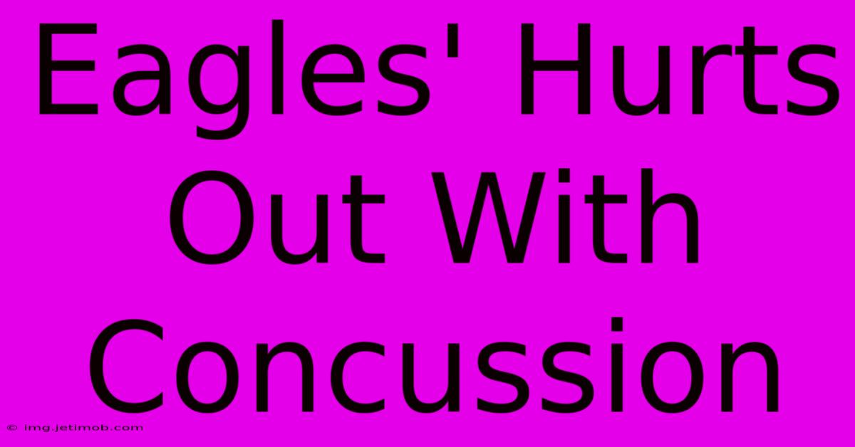 Eagles' Hurts Out With Concussion