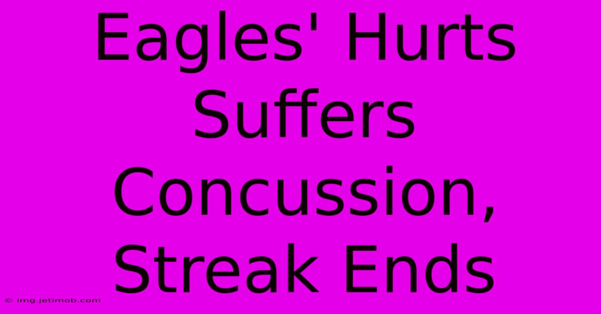 Eagles' Hurts Suffers Concussion, Streak Ends