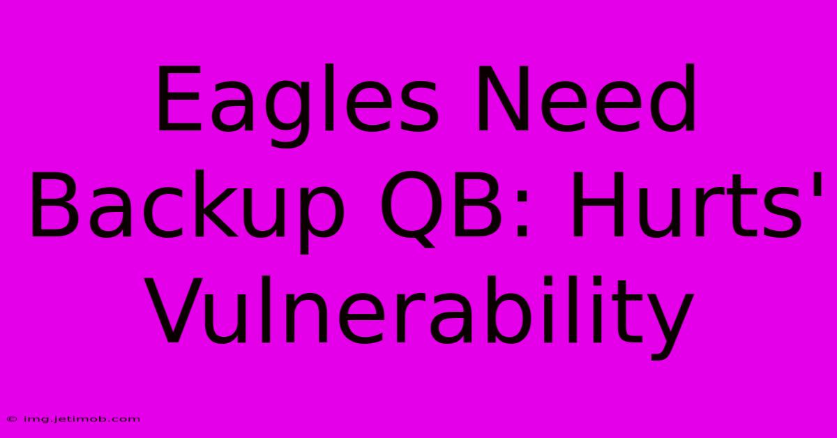 Eagles Need Backup QB: Hurts' Vulnerability