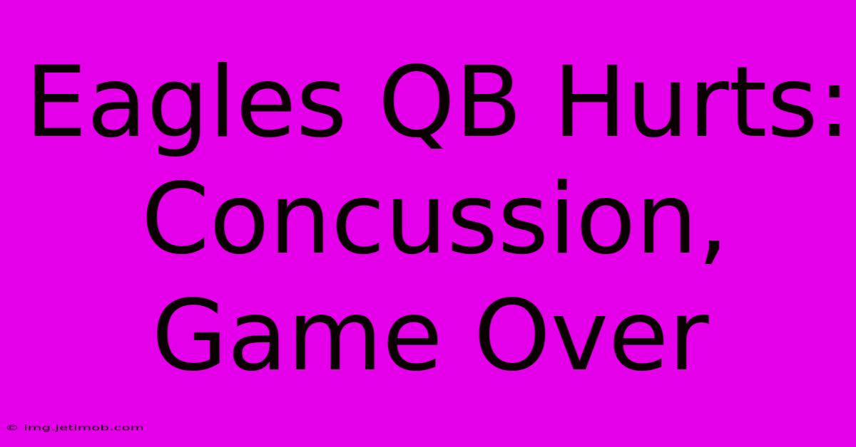 Eagles QB Hurts: Concussion, Game Over