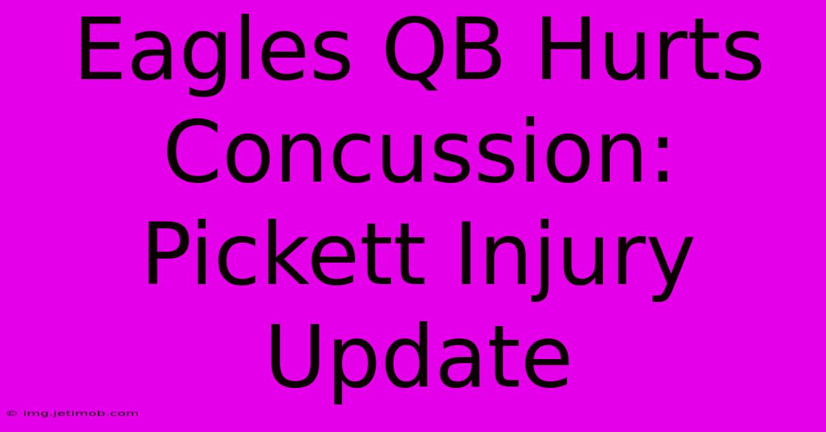 Eagles QB Hurts Concussion: Pickett Injury Update