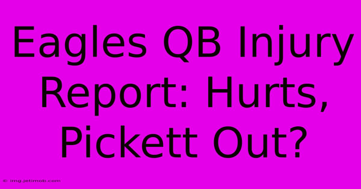 Eagles QB Injury Report: Hurts, Pickett Out?