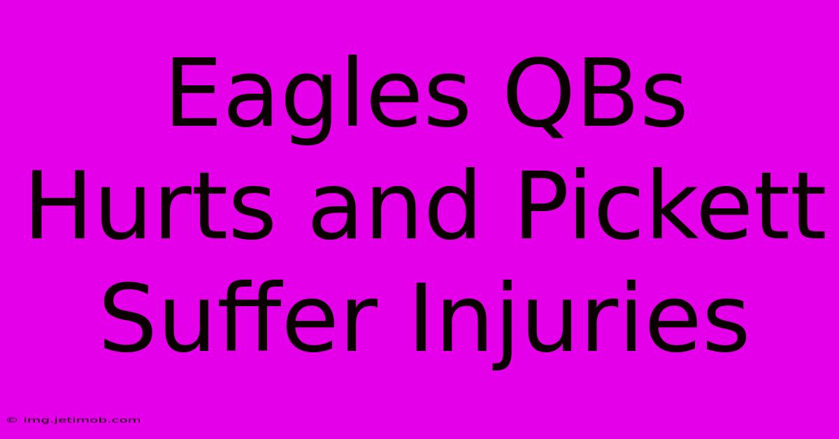 Eagles QBs Hurts And Pickett Suffer Injuries