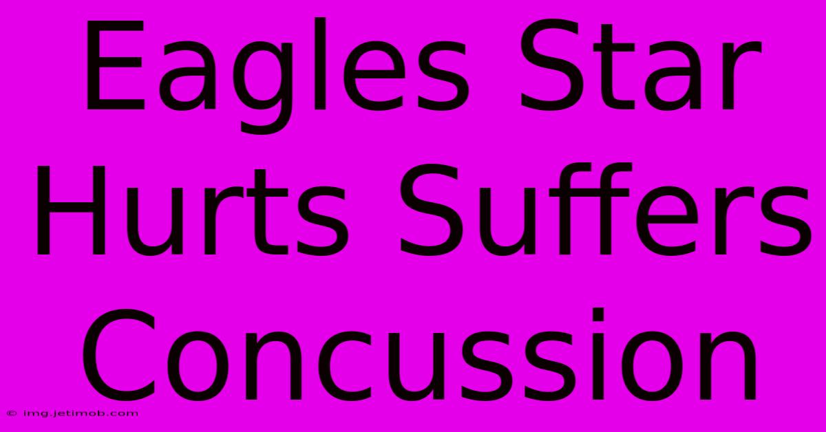 Eagles Star Hurts Suffers Concussion